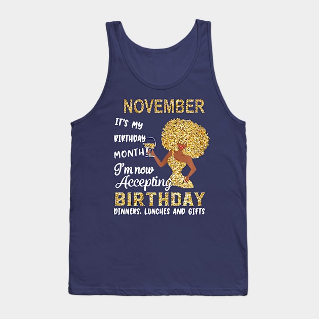 November It's My Birthday Month I'm Now Accepting Birthday Dinners Lunches And Gifts Tank Top by louismcfarland